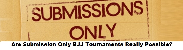 Are Submission Only Tournaments Really Possible?