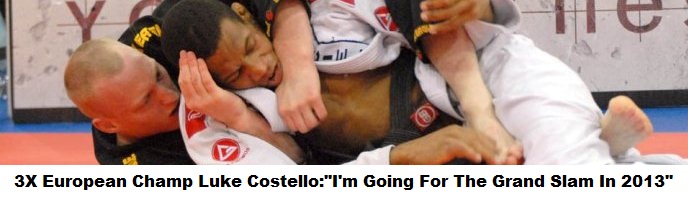 3X European Champion Luke Costello:”I’m Going For The Grand Slam In 2013, Double Golds In All Major Tournaments!”