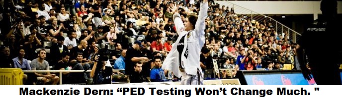 Mackenzie Dern: “PED Testing Won’t Change Much. Doping Doesn’t Work Miracles.”