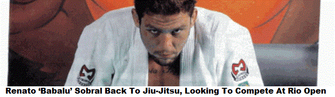Renato ‘Babalu’ Sobral Back To Jiu-Jitsu, Looking To Compete At Rio Open