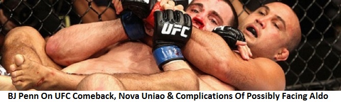 BJ Penn On UFC Comeback,Training @ Nova Uniao & The Complications Of One Day Possibly Facing Aldo