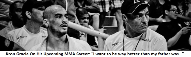 Kron Gracie On His Upcoming MMA Career: “I want to be way better than my father was…”