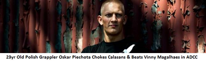 Watch Out World: 23yr Old Polish Grappler Oskar Piechota Chokes Calasans & Beats Vinny Magalhaes in ADCC