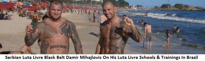 Serbian Luta Livre Black Belt Damir Mihajlovic On His MMA Career, Luta Livre Schools & Trainings In Brazil