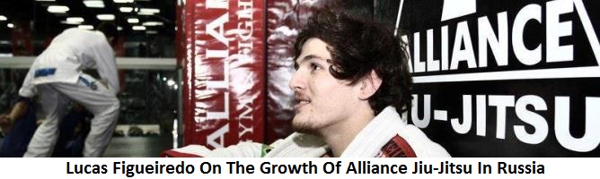 Lucas Figueiredo On The Growth Of Alliance Jiu-Jitsu In Russia