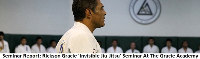 Seminar Report: Rickson Gracie ‘Invisible Jiu-Jitsu’ Seminar At The Gracie Academy