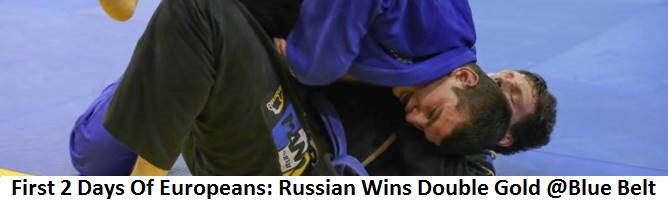 First 2 Days Of Europeans: Russian Wins Double Gold Blue Belt & Brazilian Wins Double Gold Purple