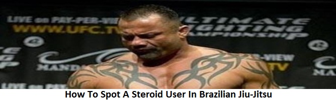 How To Spot A Steroid User In Brazilian Jiu-Jitsu