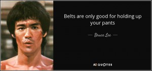 quote-belts-are-only-good-for-holding-up-your-pants-bruce-lee-87-37-53